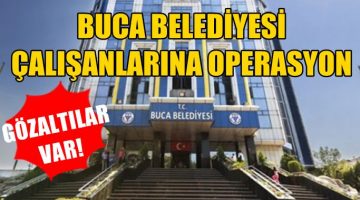 Buca Belediyesi’nde yolsuzluk iddiası: 11 şüpheli gözaltına alındı