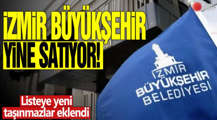 İzmir Büyükşehir yine satıyor! Listeye yeni taşınmazlar eklendi