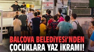 Balçova Belediyesi’nden çocuklara yaz ikramı!